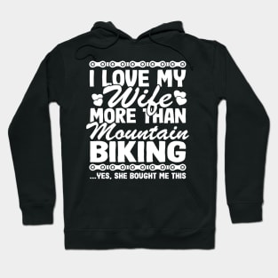 I Love My Wife & Mountain Biking Funny MTB Gift Quotes Hoodie